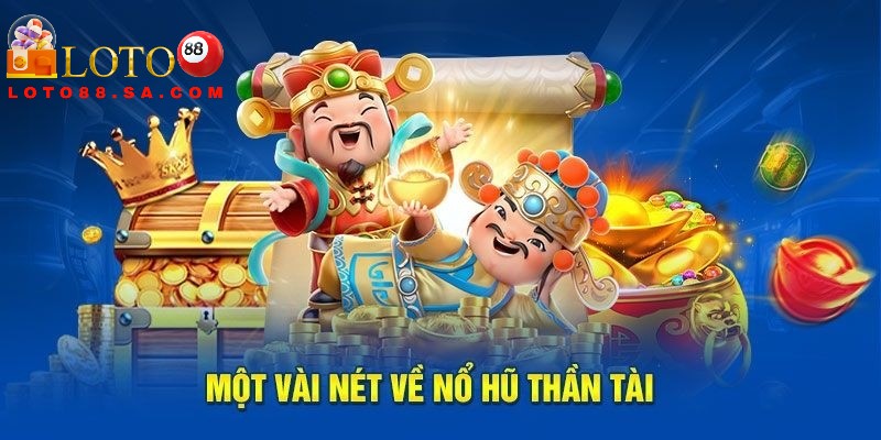 Nổ hũ Thần Tài: Chinh phục Jackpot, rước lộc về nhà 1 Nổ hũ Thần Tài mang đến trải nghiệm tối ưu